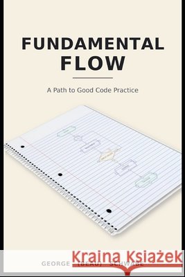 Fundamental Flow: A Path to Good Code Practice Schwabe, George 9798182115193 Independently Published - książka