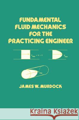 Fundamental Fluid Mechanics for the Practicing Engineer James W. Murdock Murdock 9780824788087 CRC - książka