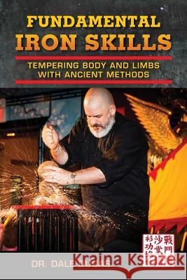 Fundamental Iron Skills: Tempering Body and Limbs with Ancient Methods Dale Dugas Mark V. Wiley David Ross 9781943155118 Tambuli Media - książka