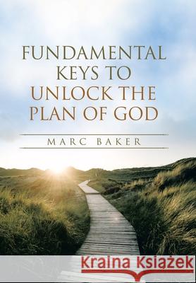 Fundamental Keys to Unlock the Plan of God Marc Baker 9781664256545 WestBow Press - książka