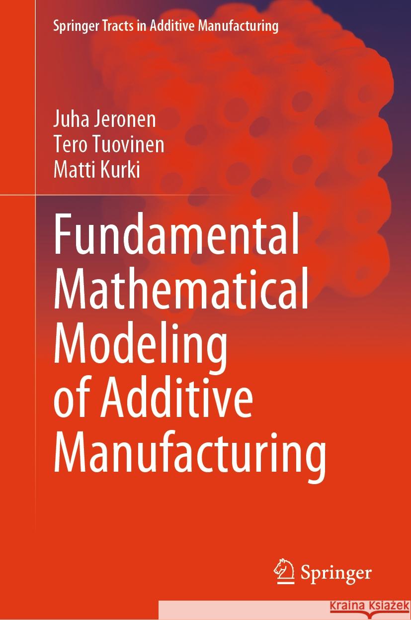 Fundamental Mathematical Modeling of Additive Manufacturing Juha Jeronen Tero Tuovinen Matti Kurki 9783031472497 Springer - książka