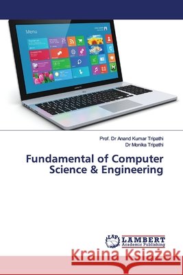 Fundamental of Computer Science & Engineering Tripathi, Anand Kumar; Tripathi, Monika 9786200093073 LAP Lambert Academic Publishing - książka