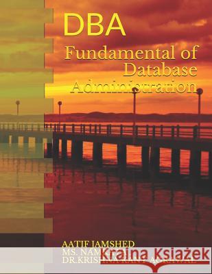 Fundamental of Database Administration: DBA Namrata  Krishna Kant Agrawal Mukesh Kumar Mohanty 9781092885171 Independently Published - książka