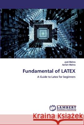 Fundamental of LATEX Mishra, Jyoti 9786200323187 LAP Lambert Academic Publishing - książka