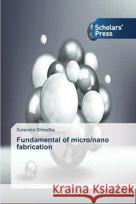 Fundamental of micro/nano fabrication Shrestha Surendra   9783639703825 Scholars' Press - książka