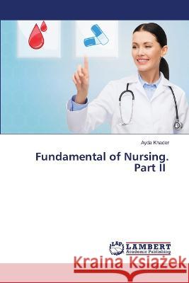 Fundamental of Nursing. Part II Khader, Ayda 9786206150046 LAP Lambert Academic Publishing - książka