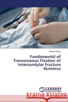 Fundamental of Transosseous Fixation of Intercondylar Fracture Humerus Dubey Rakesh 9783659715365 LAP Lambert Academic Publishing - książka