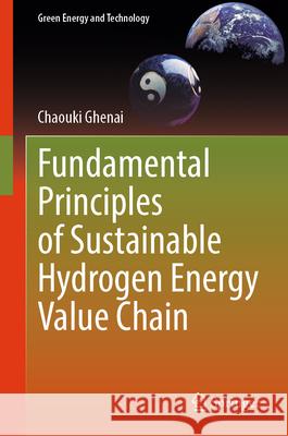 Fundamental Principles of Sustainable Hydrogen Energy Value Chain Chaouki Ghenai 9789819669431 Springer - książka
