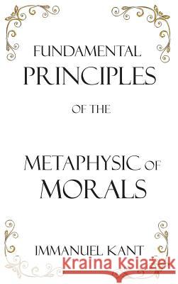 Fundamental Principles of the Metaphysic of Morals Immanuel Kant Thomas Kingsmill Abbott 9781950330171 Classic Wisdom Reprint - książka