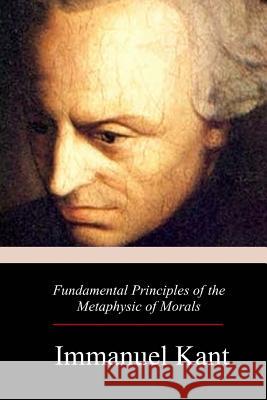 Fundamental Principles of the Metaphysic of Morals Immanuel Kant Thomas Kingsmill Abbott 9781979404174 Createspace Independent Publishing Platform - książka