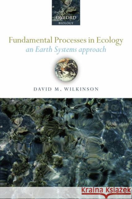 Fundamental Processes in Ecology: An Earth Systems Approach Wilkinson, David M. 9780198568469 Oxford University Press, USA - książka