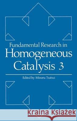 Fundamental Research in Homogeneous Catalysis: Volume 3 Tsutsui, M. 9781461329602 Springer - książka