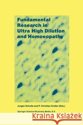 Fundamental Research in Ultra High Dilution and Homoeopathy J. Schulte P. C. Endler 9789401064842 Springer - książka