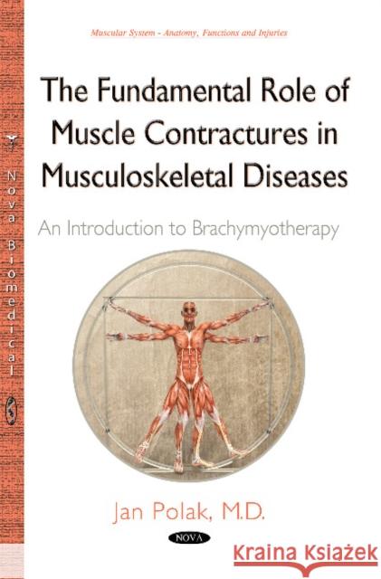 Fundamental Role of Muscle Contractures in Musculoskeletal Diseases: An Introduction to Brachymyotherapy Jan Polak 9781634823012 Nova Science Publishers Inc - książka