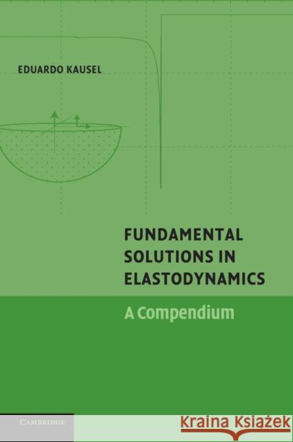 Fundamental Solutions in Elastodynamics: A Compendium Kausel, Eduardo 9780521855709 Cambridge University Press - książka