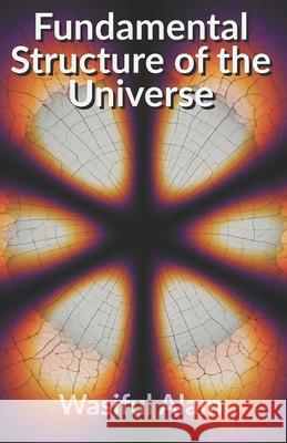 Fundamental Structure of The Universe Wasiful Alam 9798302507433 Independently Published - książka