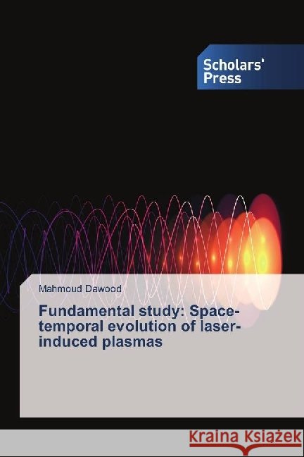Fundamental study: Space-temporal evolution of laser-induced plasmas Dawood, Mahmoud 9783659845840 Scholar's Press - książka
