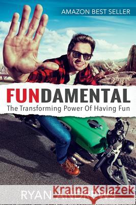 Fundamental: The Transforming Power of Having Fun Ryan Andrews 9780998306803 Dreamsurf Publishing - książka