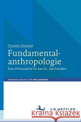 Fundamentalanthropologie: Eine Philosophie Für Das 21. Jahrhundert Streubel, Thorsten 9783476057655 J.B. Metzler - książka