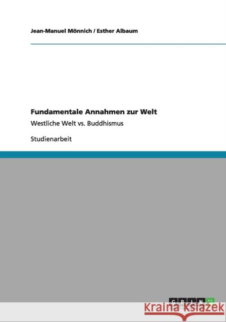 Fundamentale Annahmen zur Welt: Westliche Welt vs. Buddhismus Mönnich, Jean-Manuel 9783656006305 Grin Verlag - książka