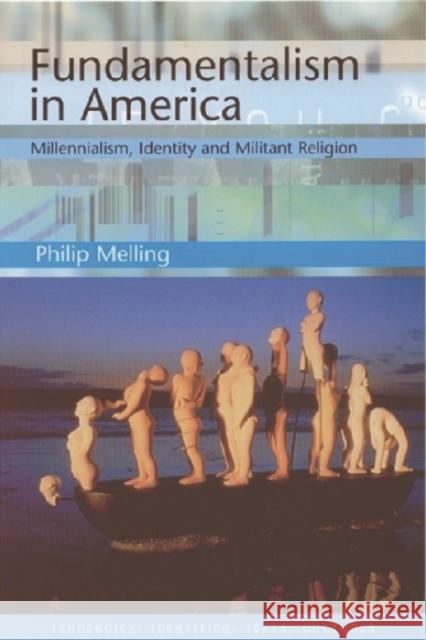 Fundamentalism in America : Millennialism, Identity and Militant Religion Philip H. Melling 9780748609789 Edinburgh University Press - książka