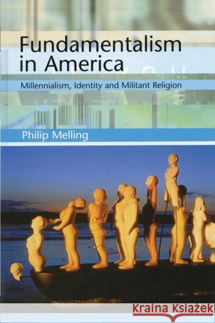 Fundamentalism in America: Millennialism, Identity and Militant Religion Melling, Philip 9781138001923 Taylor and Francis - książka