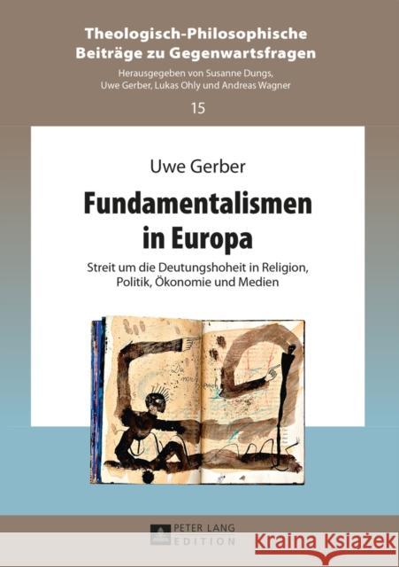 Fundamentalismen in Europa: Streit Um Die Deutungshoheit in Religion, Politik, Oekonomie Und Medien Gerber, Uwe 9783631657782 Peter Lang Gmbh, Internationaler Verlag Der W - książka