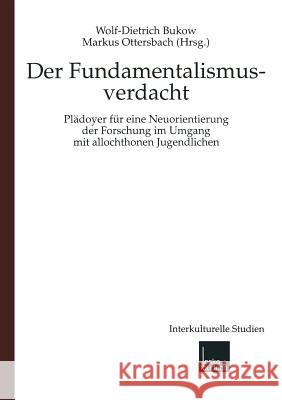 Fundamentalismusverdacht: Plädoyer Für Eine Neuorientierung Der Forschung Im Umgang Mit Allochthonen Jugendlichen Bukow, Wolf-Dietrich 9783810025005 Vs Verlag Fur Sozialwissenschaften - książka