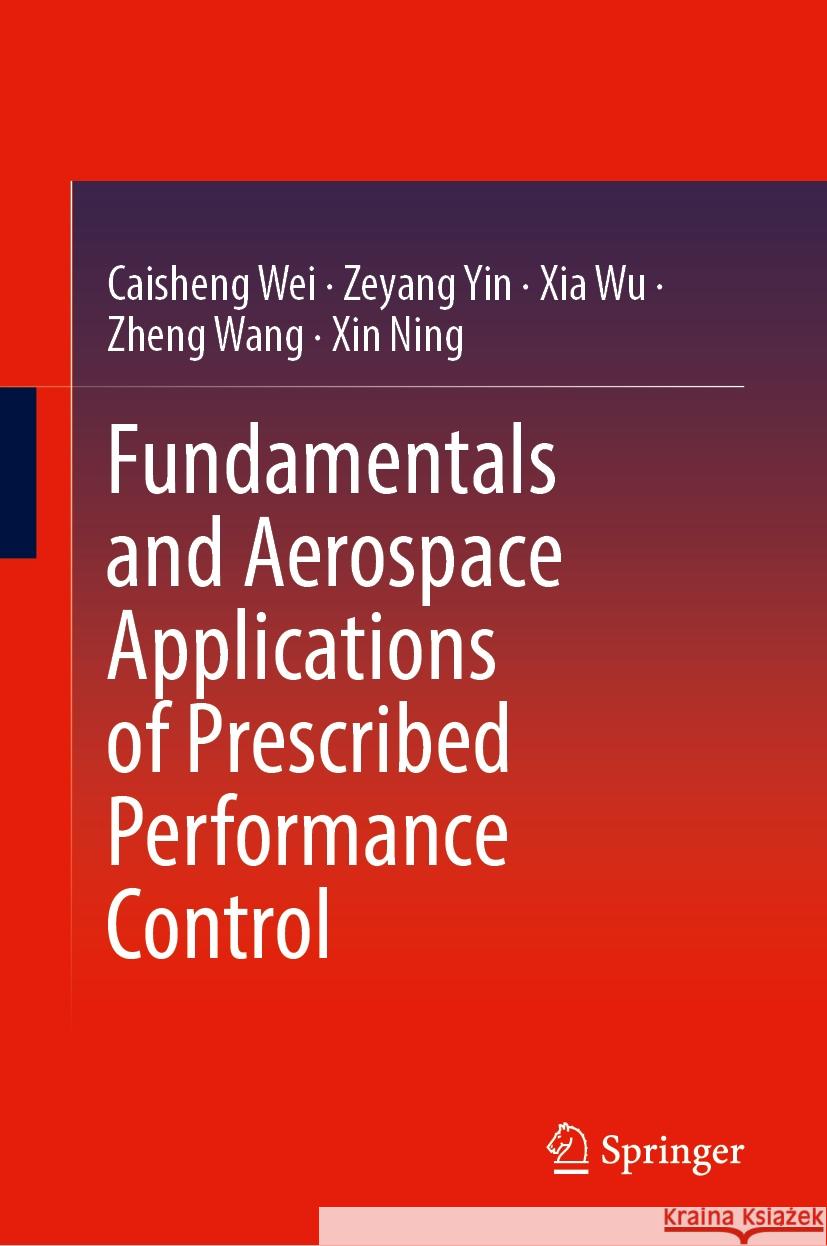 Fundamentals and Aerospace Applications of Prescribed Performance Control Caisheng Wei, Zeyang Yin, Xia Wu 9789819630608 Springer Nature Switzerland AG - książka