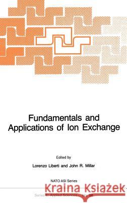 Fundamentals and Applications of Ion Exchange L. Liberti John R. Millar Lorenzo Liberti 9789024732296 Springer - książka