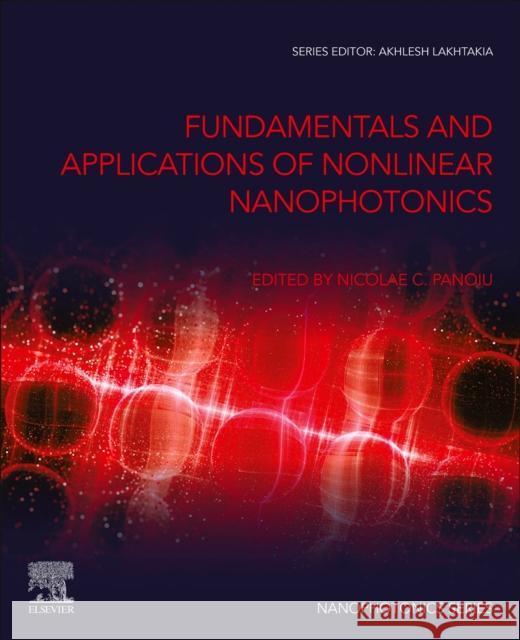 Fundamentals and Applications of Nonlinear Nanophotonics Nicolae C. Panoiu Akhlesh Lakhtakia 9780323906142 Elsevier - Health Sciences Division - książka