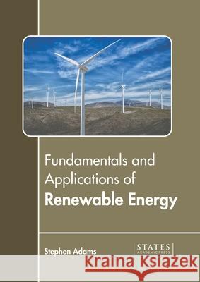 Fundamentals and Applications of Renewable Energy Stephen Adams 9781639892211 States Academic Press - książka