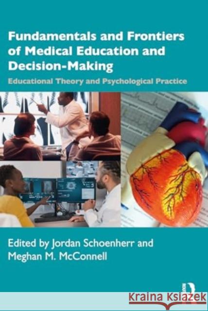 Fundamentals and Frontiers of Medical Education and Decision-Making: Educational Theory and Psychological Practice Jordan Scheonherr Meghan M. McConnell 9781032324111 Routledge - książka