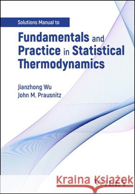 Fundamentals and Practice in Statistical Thermodynamics, Solutions Manual Jianzhong Wu John M. Prausnitz 9781394264094 Wiley - książka