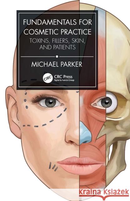 Fundamentals for Cosmetic Practice: Toxins, Fillers, Skin, and Patients Michael Parker 9781032057163 CRC Press - książka
