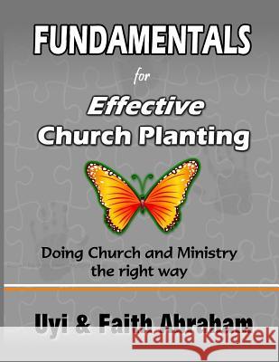 Fundamentals For Effective Church Planting: Doing Church and Ministry the right way Abraham, Faith 9781535078214 Createspace Independent Publishing Platform - książka