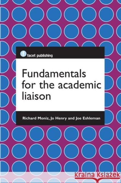 Fundamentals for the Academic Liaison Richard J. Moniz, Jr. Jo Henry Joe Eshleman 9781783300051 Facet Publishing - książka