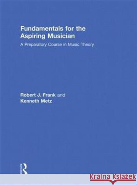 Fundamentals for the Aspiring Musician: A Preparatory Course for Music Theory Frank, Robert J. 9780415801034 Routledge - książka