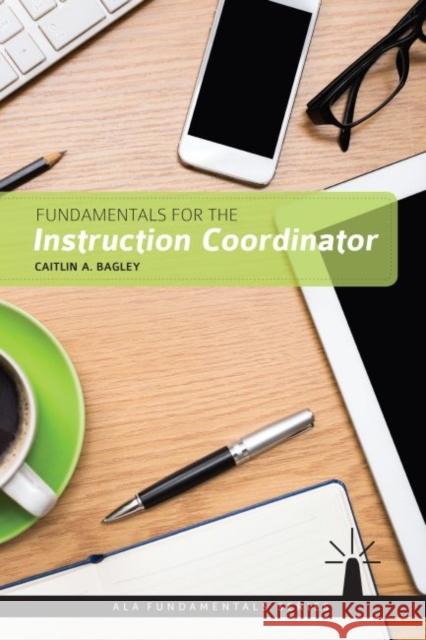Fundamentals for the Instruction Coordinator Caitlin A. Bagley 9780838916377 Eurospan (JL) - książka