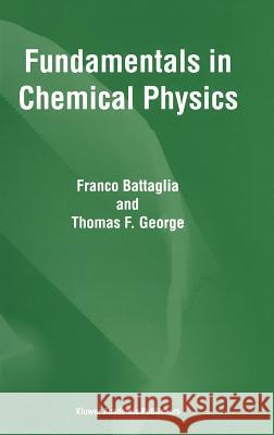 Fundamentals in Chemical Physics Franco Battaglia F. Battaglia T. F. George 9780792352143 Kluwer Academic Publishers - książka