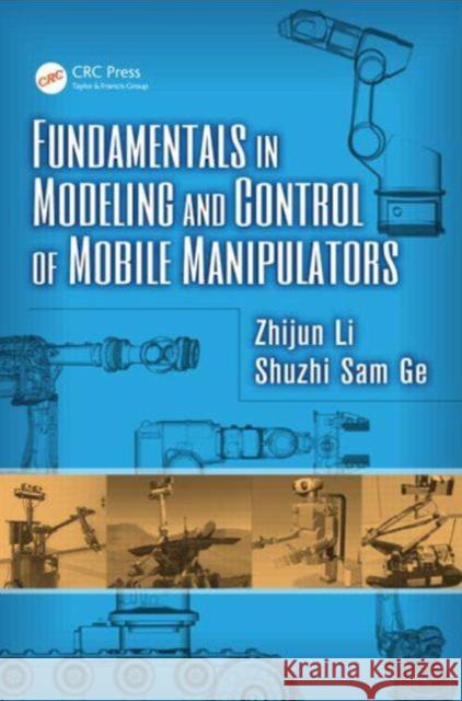 Fundamentals in Modeling and Control of Mobile Manipulators Zhijun Li Shuzhi Sam Ge 9781466580411 CRC Press - książka