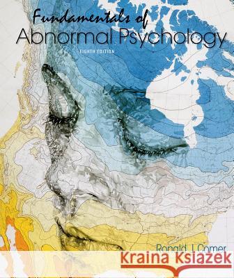 Fundamentals of Abnormal Psychology University Ronald J Comer, PH.D. (Princeton University) 9781464176975 Macmillan Learning - książka