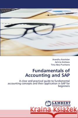 Fundamentals of Accounting and SAP Aravindan, Anandhu, Andrews, Ashme, Mary Pushkeria, Tintu 9786209298004 LAP Lambert Academic Publishing - książka