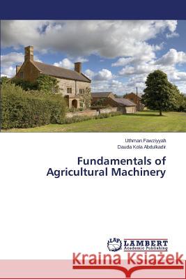 Fundamentals of Agricultural Machinery Kola Abdulkadir Dauda                    Fawziyyah Uthman 9783659715594 LAP Lambert Academic Publishing - książka