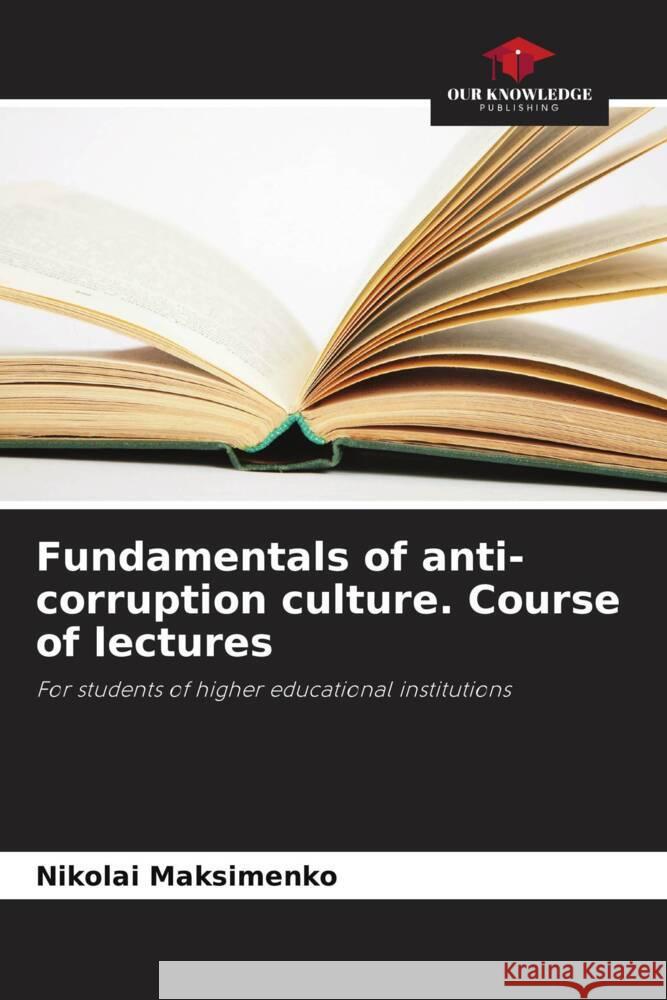 Fundamentals of anti-corruption culture. Course of lectures Nikolai Maksimenko 9786208099015 Our Knowledge Publishing - książka