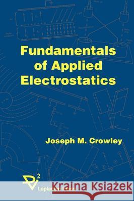 Fundamentals of Applied Electrostatics Crowley                                  Joseph M. Crowley 9781885540119 Electrostatic Applications - książka