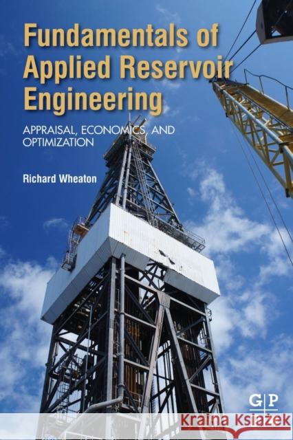 Fundamentals of Applied Reservoir Engineering: Appraisal, Economics and Optimization Wheaton, Richard 9780081010198 Elsevier Science & Technology - książka