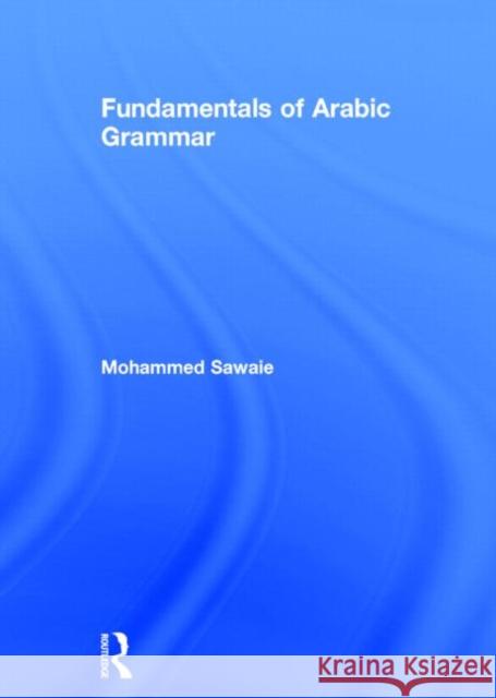 Fundamentals of Arabic Grammar Mohammed Sawaie 9780415710039 Routledge - książka