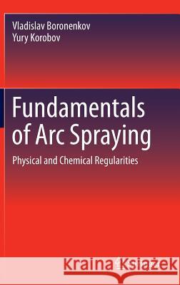 Fundamentals of Arc Spraying: Physical and Chemical Regularities Boronenkov, Vladislav 9783319223056 Springer - książka