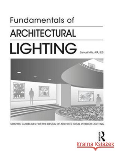 Fundamentals of Architectural Lighting Samuel Mills 9781138506756 Routledge - książka